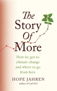 The Story of More : How We Got to Climate Change and Where to Go from Here