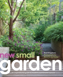 New Small Garden : Contemporary principles, planting and practice