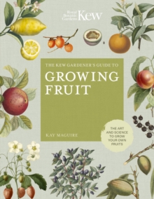 The Kew Gardener's Guide to Growing Fruit : The art and science to grow your own fruit