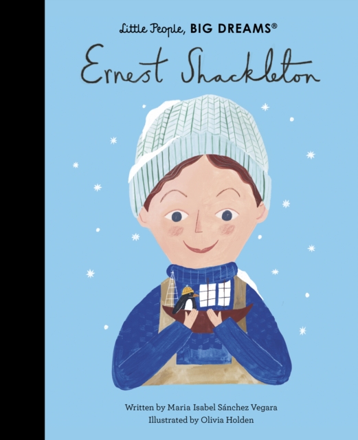 Ernest Shackleton (Little People, Big Dreams Volume 45)