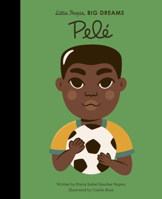 Pele (Little People, Big Dreams Volume 46)
