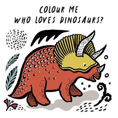 Colour Me: Who Loves Dinosaurs?