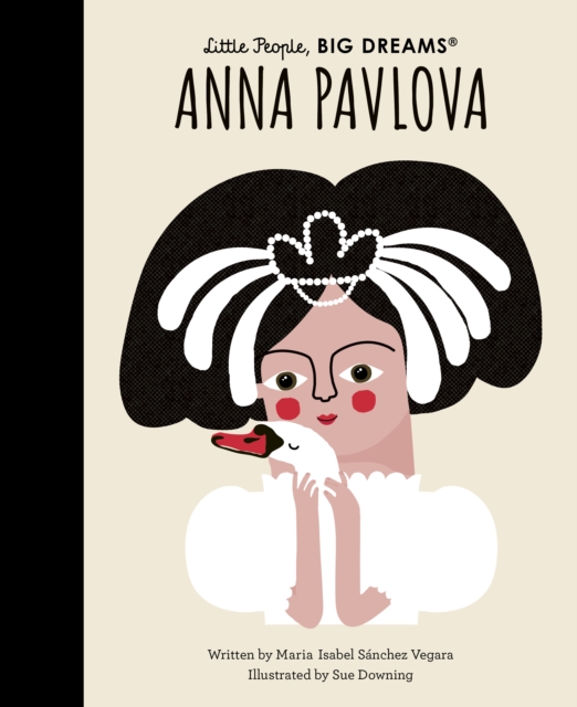 Anna Pavlova (Little People, Big Dreams Volume 91)