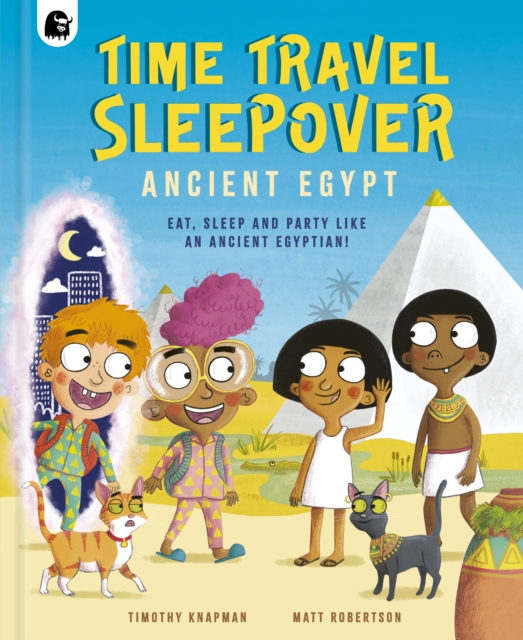 Time Travel Sleepover: Ancient Egypt : Eat, Sleep and Party Like an Ancient Egyptian!