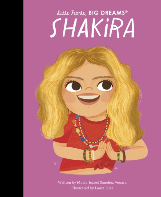 Shakira (Little People, Big Dreams Volume 95) 