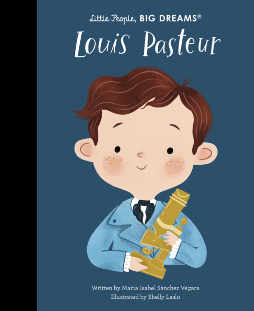 Louis Pasteur (Little People, Big Dreams Volume 96) 
