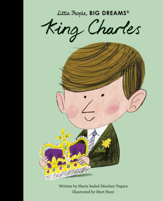 King Charles (Little People, Big Dreams Volume 97)