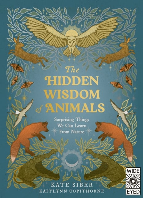 The Hidden Wisdom of Animals : Surprising Things We Can Learn From Nature (Hardback)