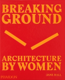 Breaking Ground : Architecture by Women