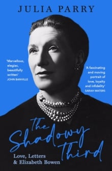 The Shadowy Third: Love, Letters, and Elizabeth Bowen