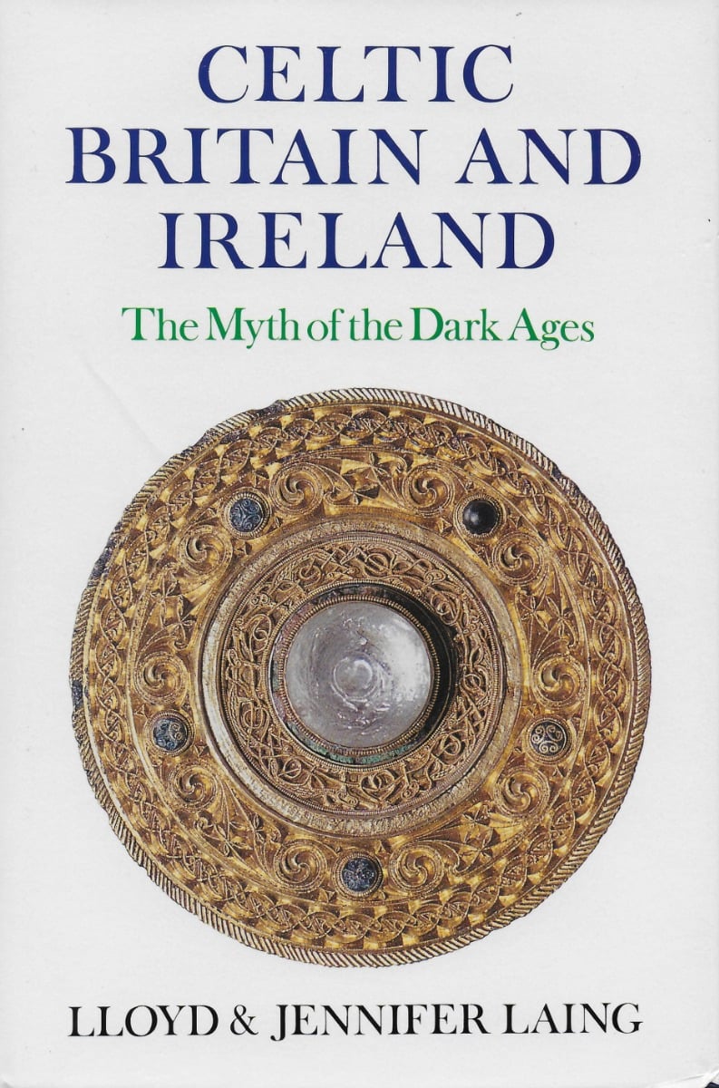 Celtic Britain And Ireland: The Myth Of The Dark Ages (Hardback)