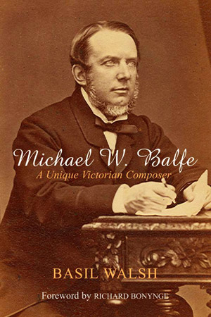 Michael W. Balfe: A Unique Victorian Composer
