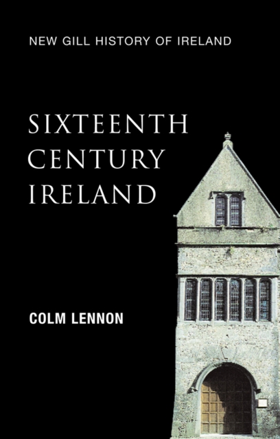New Gill History of Ireland: Sixteenth-Century Ireland : The Incomplete Conquest