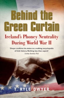 Behind the Green Curtain : Ireland's Phoney Neutrality during World War II