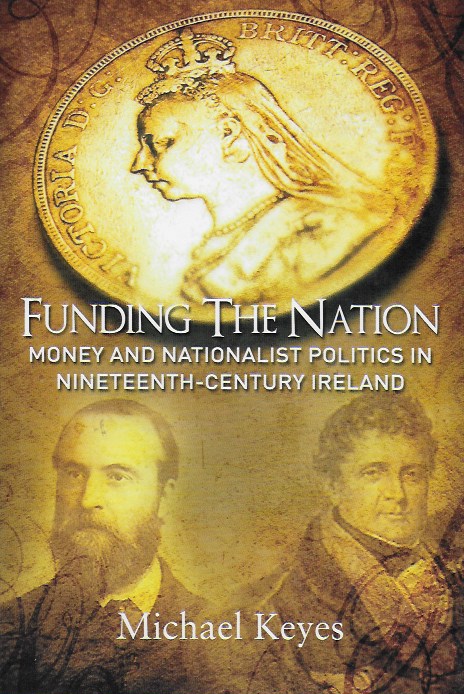 Funding The Nation: Money and Nationalist Politics in the 19th Century Ireland (Hardback)