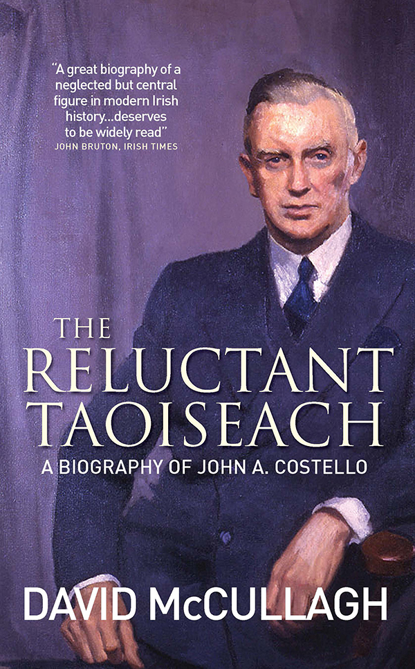 The Reluctant Taoiseach - A Biography of John A Costello
