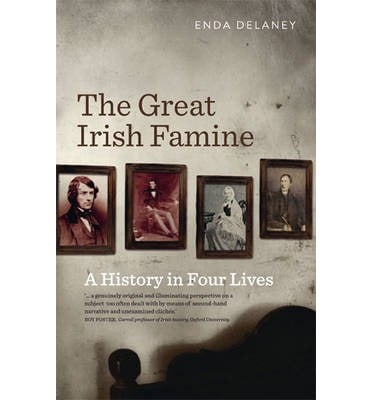 The Great Irish Famine: A History in Four Lives