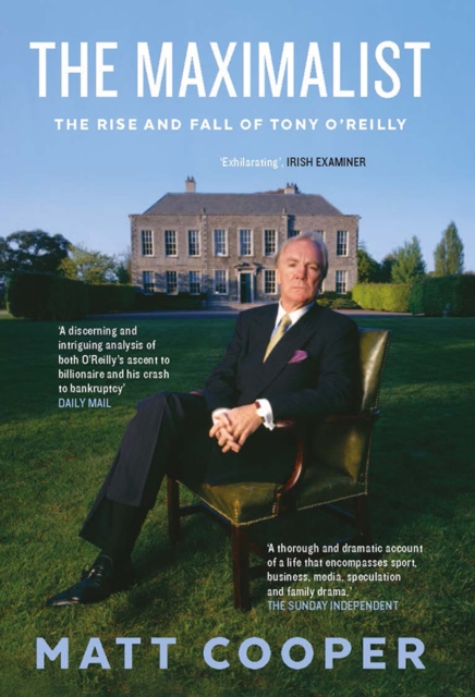 The Maximalist : The Rise and Fall of Tony O'Reilly