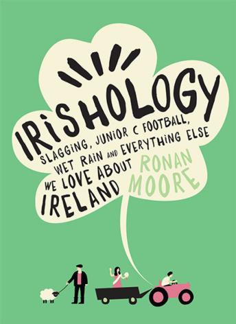 Irishology: Slagging, Junior C Football, Wet Rain and everything else we love about Ireland