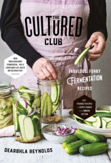 The Cultured Club : Fabulously Funky Fermentation Recipes