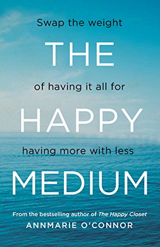 The Happy Medium: Swap the Weight of Having it All for Having More with Less