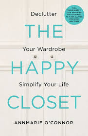 The Happy Closet: Declutter Your Wardrobe Simplify Your Life
