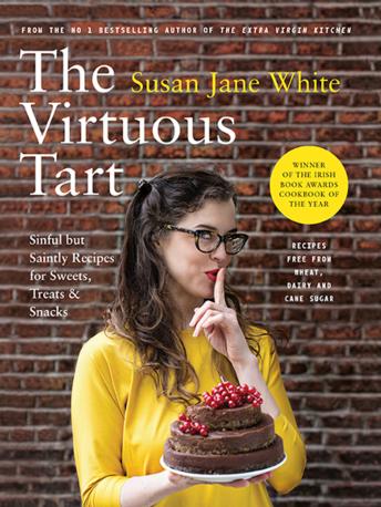 The Virtuous Tart: Sinful but Saintly Recipes for Sweets, Treats and Snacks