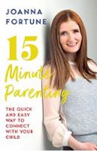 15-Minute Parenting: The Quick and Easy Way to Connect with Your Child