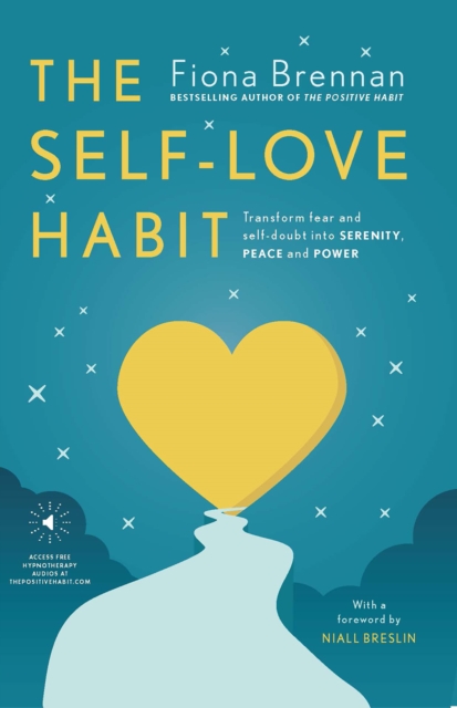 The Self-Love Habit : Transform fear and self-doubt into serenity, peace and power