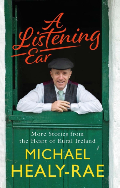 A Listening Ear : More Stories from the Heart of Rural Ireland