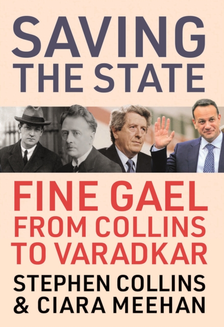 Saving the State : Fine Gael from Collins to Varadkar