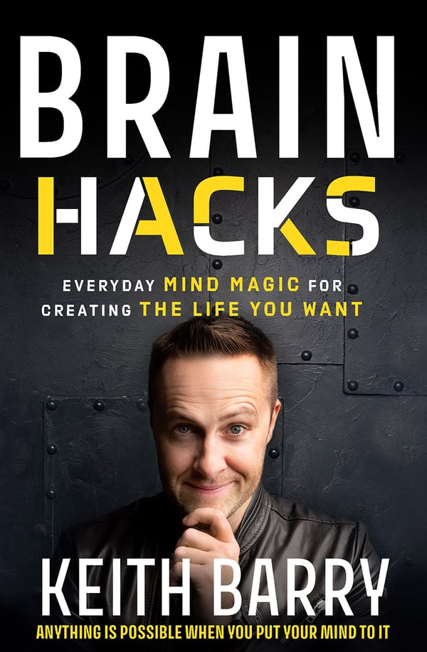 Brain Hacks : Everyday Mind Magic for Creating the Life You Want