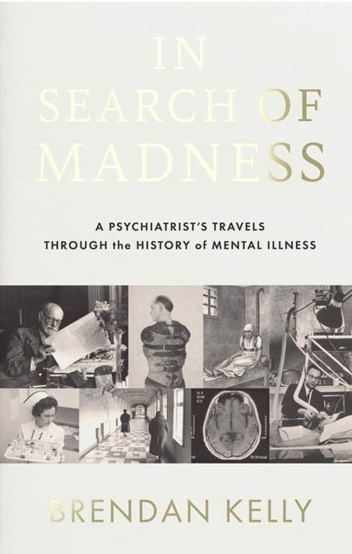 In Search of Madness: A psychiatrist’s travels through the history of mental illness