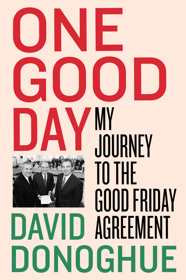 One Good Day: My Journey to the Good Friday Agreement (Hardback)