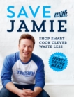 Save with Jamie : Shop Smart, Cook Clever, Waste Less