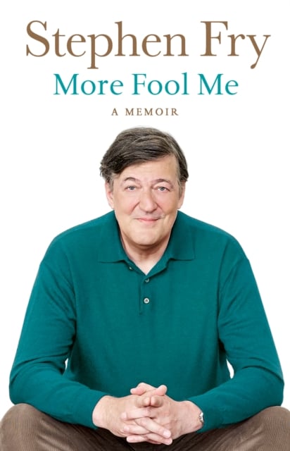 Stephen Fry : More Fool Me (A Memoir)
