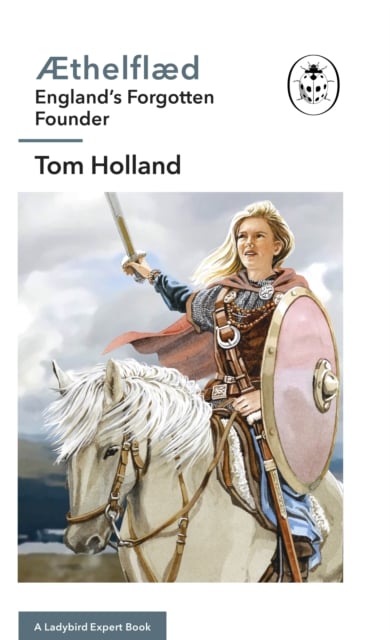 AEthelflaed: England's Forgotten Founder (A Ladybird Expert Book)