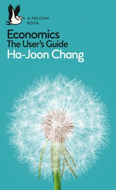 Economics : The User's Guide (A Pelican Introduction)