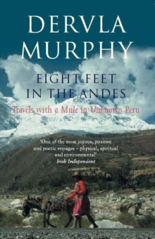 Eight Feet in the Andes : Travels with a Mule in Unknown Peru