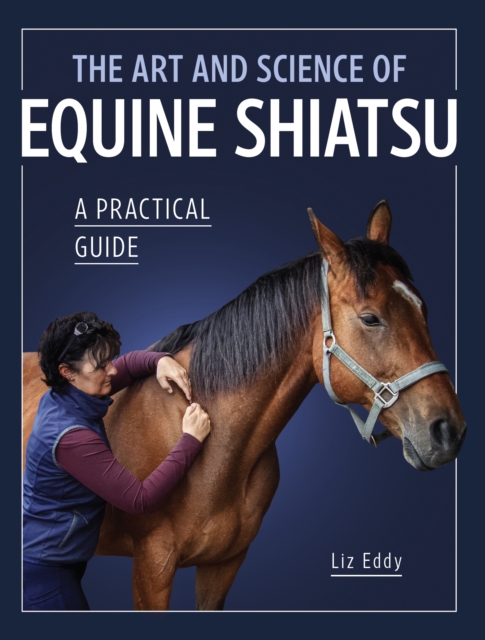 The Art and Science of Equine Shiatsu : A practical guide