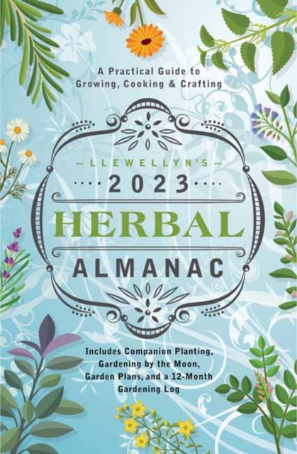 Llewellyn's 2023 Herbal Almanac : A Practical Guide to Growing, Cooking & Crafting
