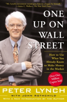 One Up On Wall Street : How To Use What You Already Know To Make Money In The Market