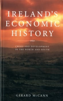 Ireland's Economic History : Crisis and Development in the North and South