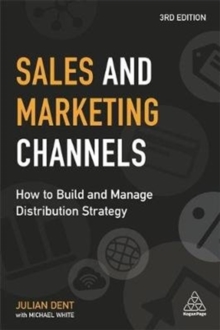 Sales and Marketing Channels : How to Build and Manage Distribution Strategy