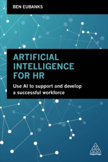 Artificial Intelligence for HR : Use AI to Support and Develop a Successful Workforce