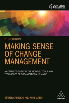 Making Sense of Change Management : A Complete Guide to the Models, Tools and Techniques of Organizational Change (5th Edition)