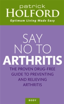 Say No To Arthritis : How to prevent, arrest and reverse arthritis and muscle pain