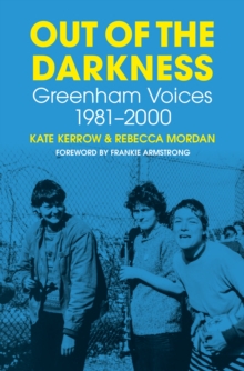 Out of the Darkness : Greenham Voices 1981-2000