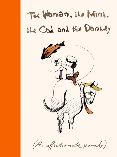 The Woman, the Mink, the Cod and the Donkey : An affectionate parody