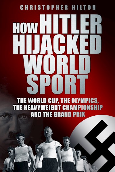 How Hitler Hijacked World Sport (Hardback)